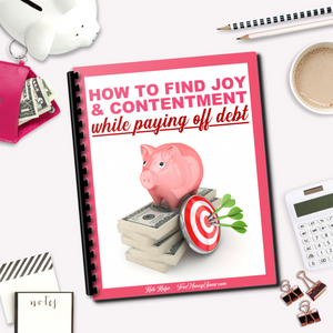 How To Find Joy & Contentment While Paying Off Debt