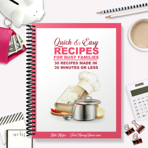 Quick & Easy Recipes For Busy Families - 30 Meals Made In 30 Minutes Or Less